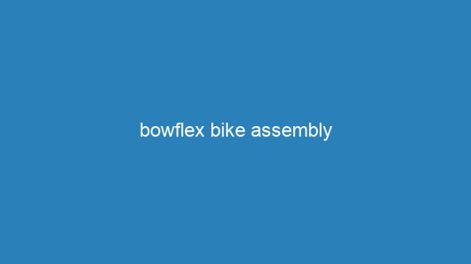bowflex bike assembly