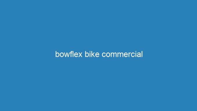 bowflex bike commercial