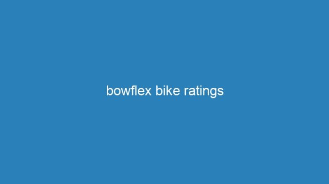 bowflex bike ratings