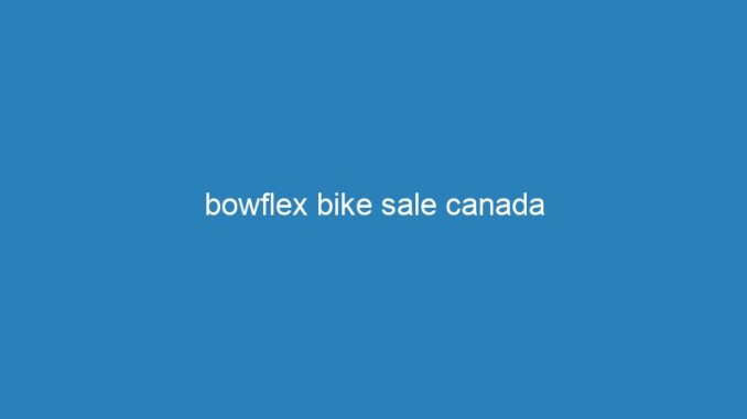 bowflex bike sale canada