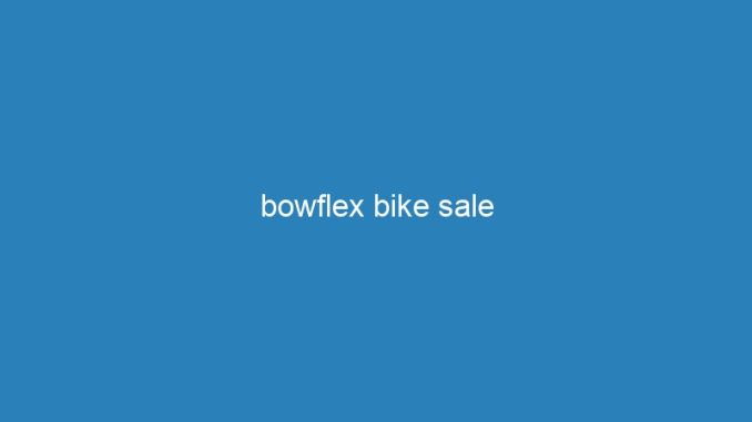 bowflex bike sale