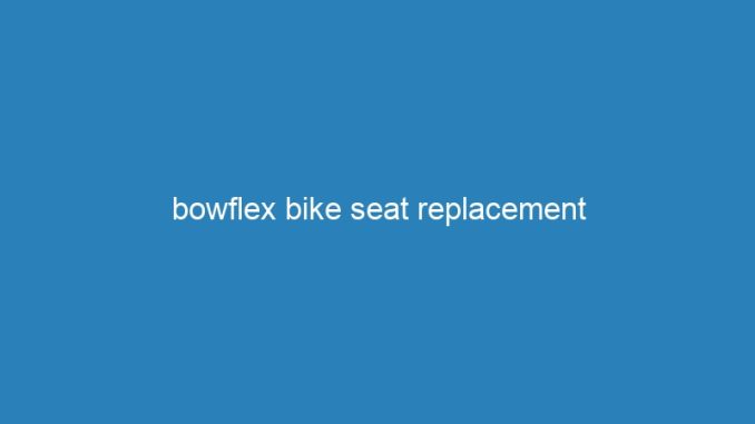 bowflex bike seat replacement