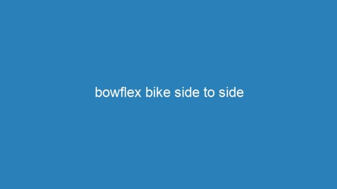 bowflex bike side to side