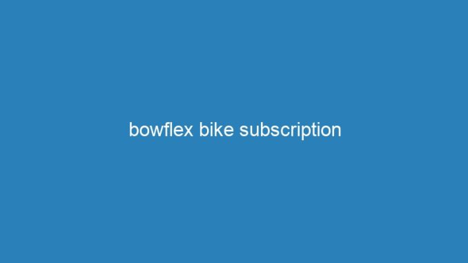 bowflex bike subscription