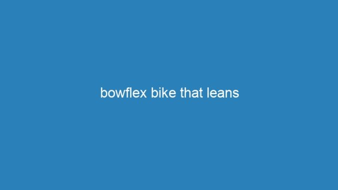 bowflex bike that leans