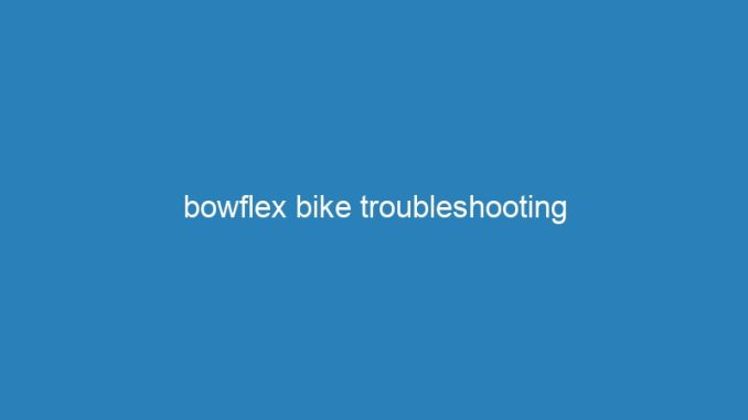 bowflex bike troubleshooting