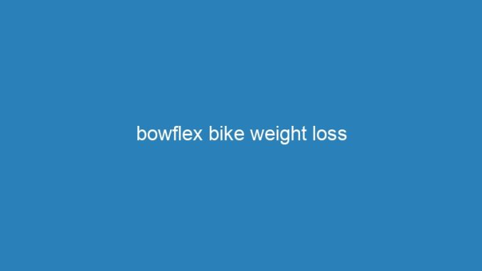 bowflex bike weight loss