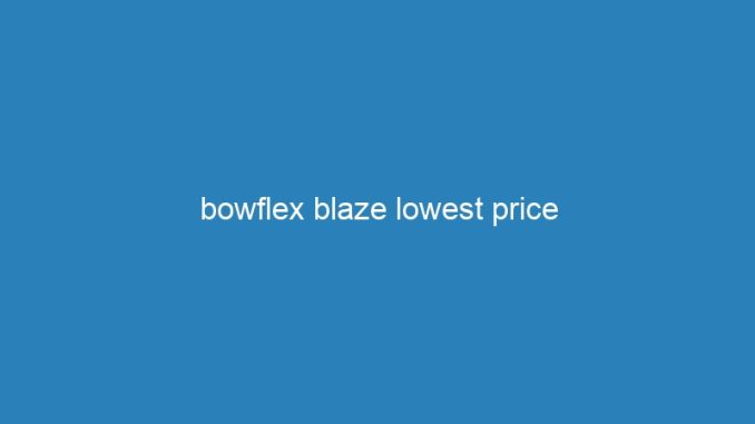 bowflex blaze lowest price