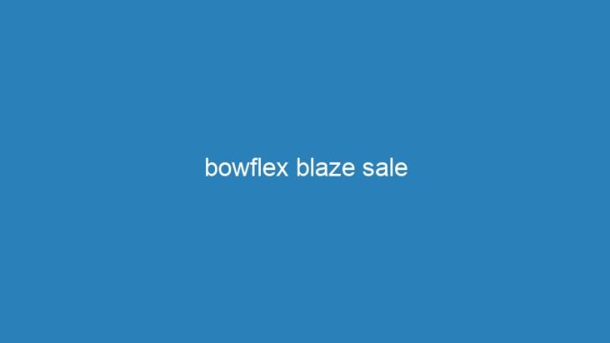 bowflex blaze sale