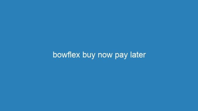 bowflex buy now pay later