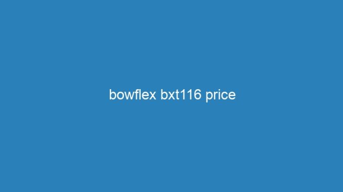 bowflex bxt116 price