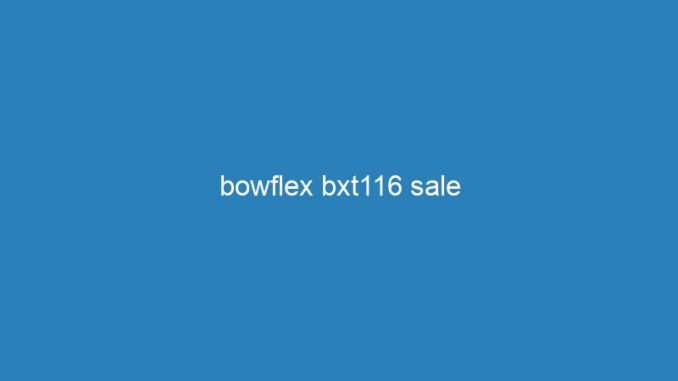 bowflex bxt116 sale