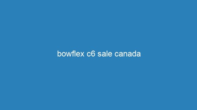 bowflex c6 sale canada
