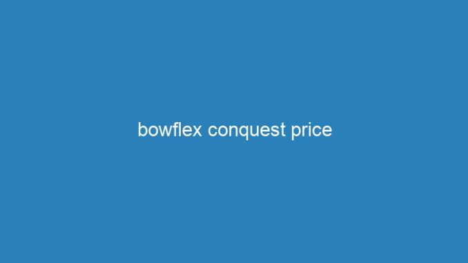 bowflex conquest price