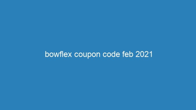 bowflex coupon code feb 2021