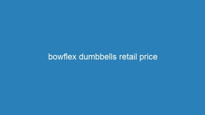 bowflex dumbbells retail price