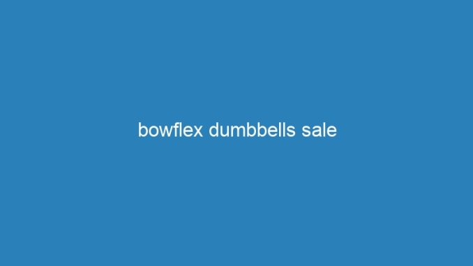 bowflex dumbbells sale