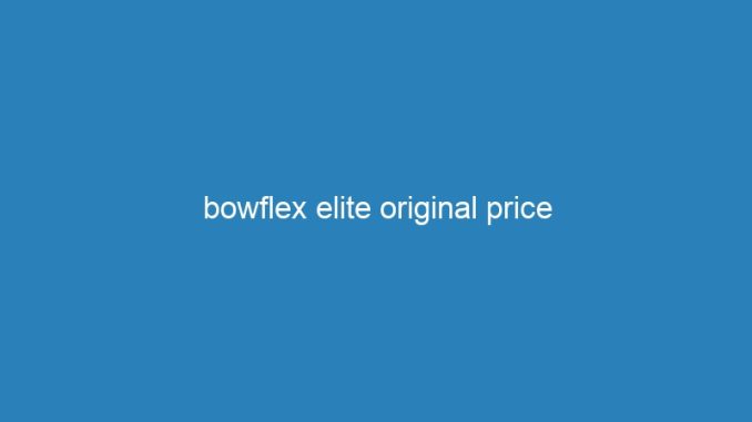 bowflex elite original price