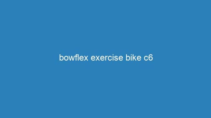 bowflex exercise bike c6