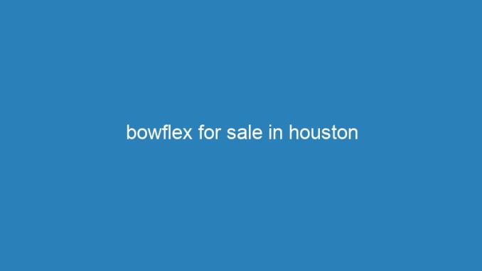 bowflex for sale in houston
