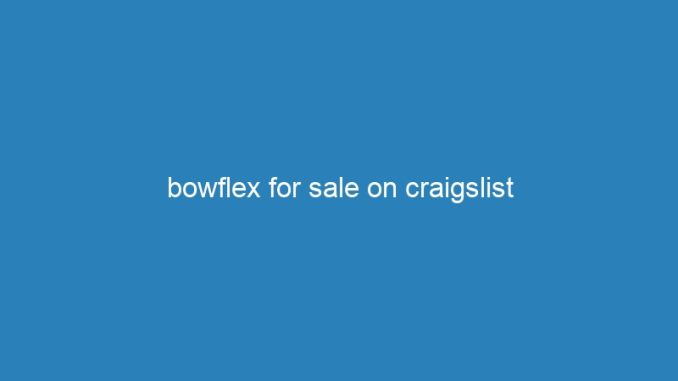 bowflex for sale on craigslist
