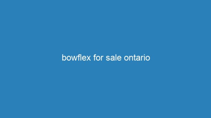 bowflex for sale ontario