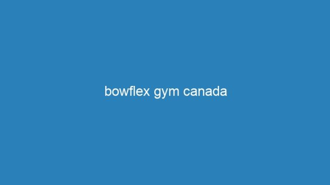 bowflex gym canada
