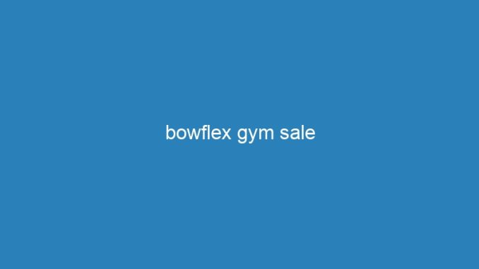 bowflex gym sale