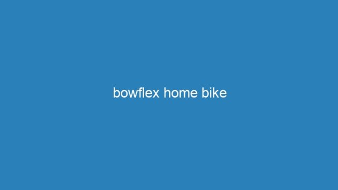bowflex home bike
