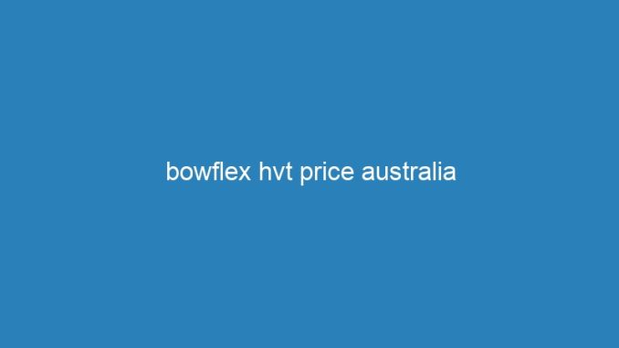 bowflex hvt price australia