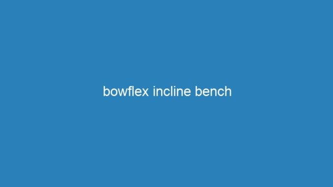 bowflex incline bench