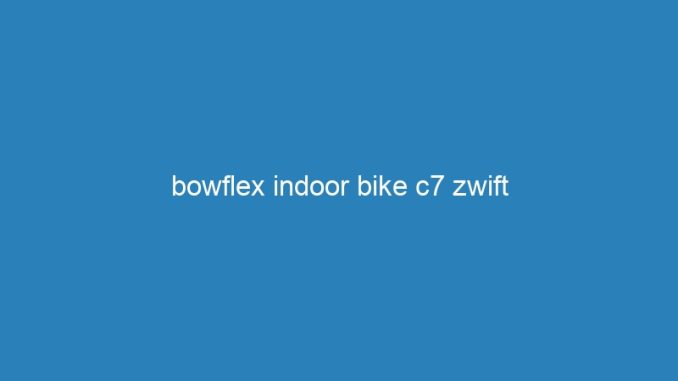 bowflex indoor bike c7 zwift