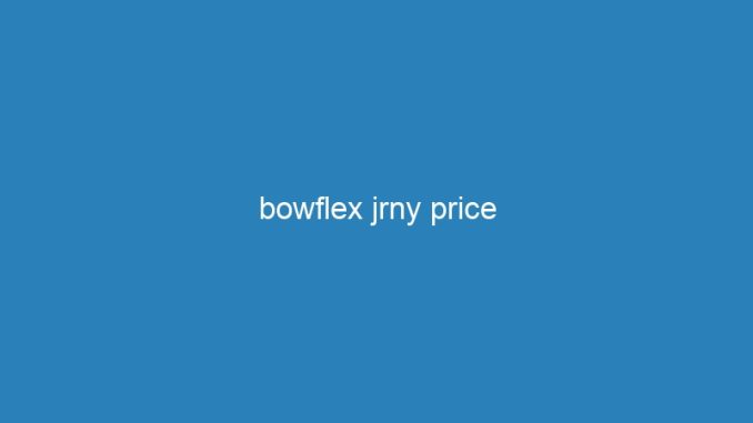 bowflex jrny price