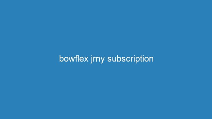 bowflex jrny subscription