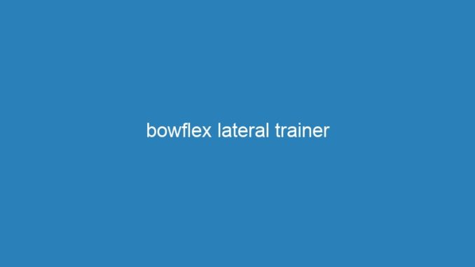 bowflex lateral trainer