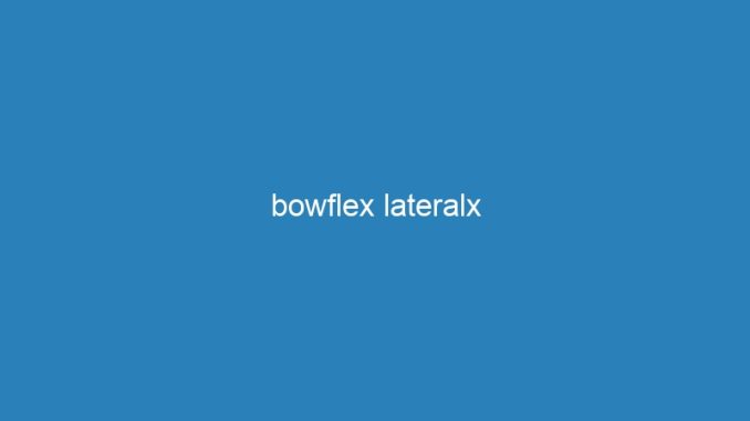 bowflex lateralx