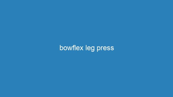 bowflex leg press