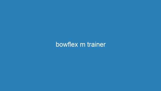 bowflex m trainer