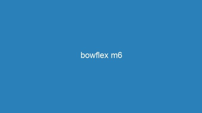 bowflex m6