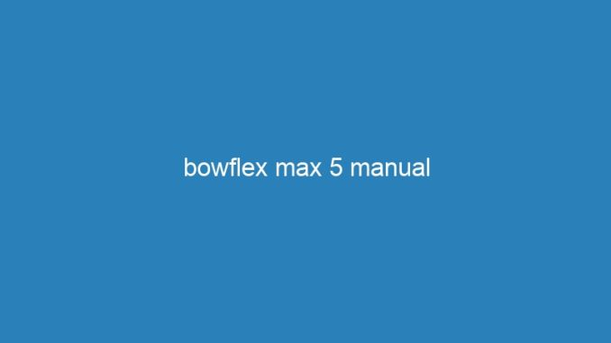 bowflex max 5 manual