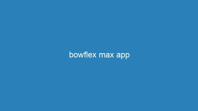 bowflex max app