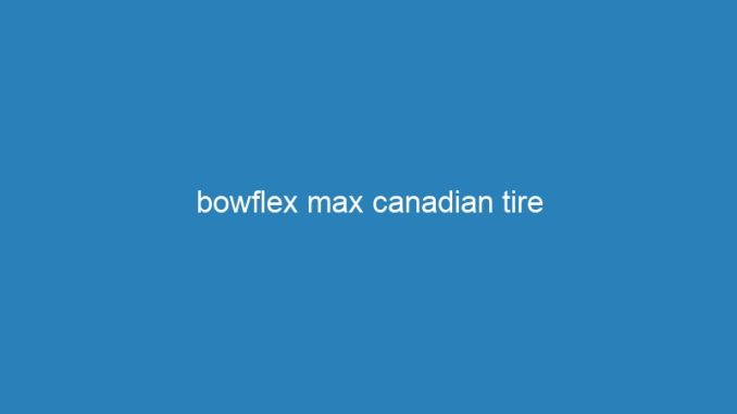 bowflex max canadian tire