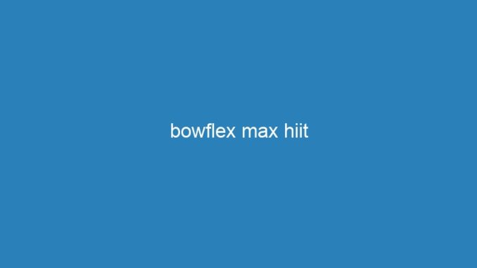 bowflex max hiit