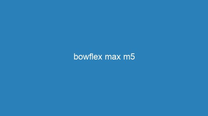 bowflex max m5