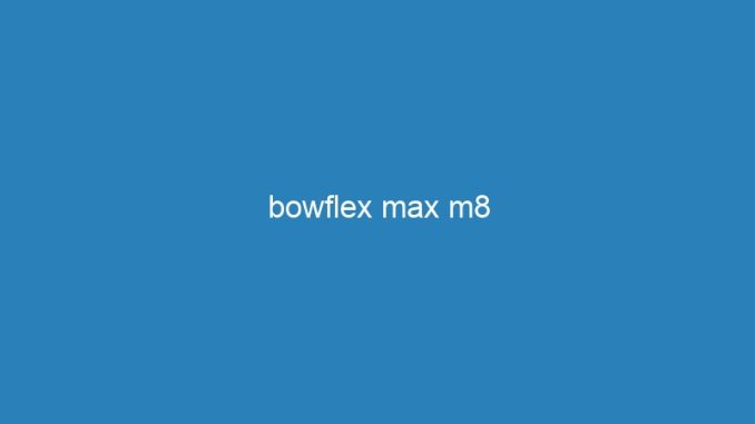 bowflex max m8