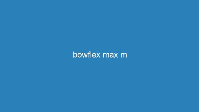 bowflex max m