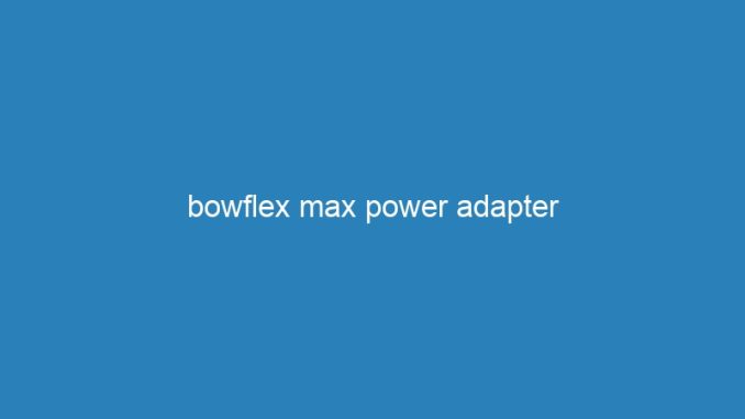 bowflex max power adapter