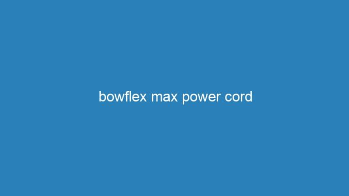 bowflex max power cord