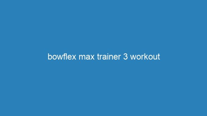 bowflex max trainer 3 workout