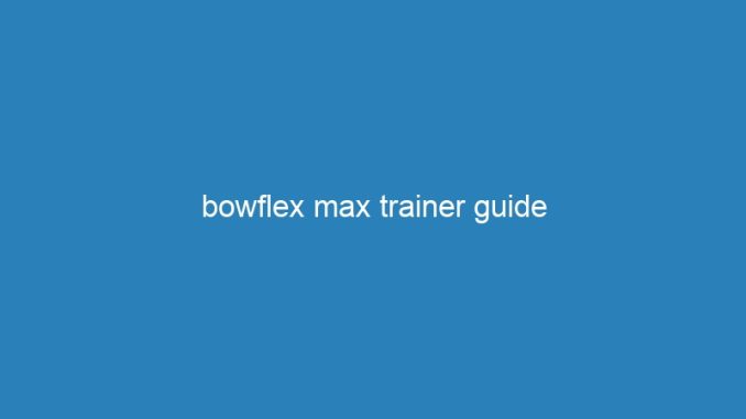 bowflex max trainer guide
